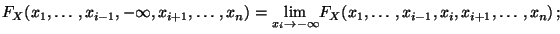 $\displaystyle F_X(x_1,\ldots,x_{i-1},-\infty,x_{i+1},\ldots,x_n)
=\underset{x_i\to-\infty}{\lim}
F_X(x_1,\ldots,x_{i-1},x_i,x_{i+1},\ldots,x_n)\,;$