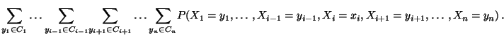 $\displaystyle \underset{y_1\in C_1}{\sum}\ldots
\underset{y_{i-1}\in C_{i-1}}{\...
...um}
P(X_1=y_1,\ldots,X_{i-1}=y_{i-1},X_i=x_i,X_{i+1}=y_{i+1},\ldots,X_n=y_n)\,.$