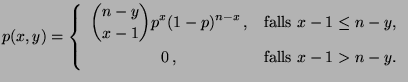 $\displaystyle p(x,y)=\left\{\begin{array}{cc}
\displaystyle
{n-y\choose x-1}p^x...
...box{falls
$x-1\le n-y$,}\\
0\,, & \mbox{falls $x-1>n-y$.}
\end{array}\right.
$