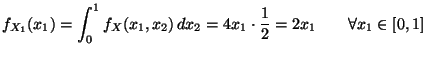 $\displaystyle f_{X_1}(x_1)=\int_0^1f_X(x_1,x_2)\,
dx_2=4x_1\cdot\frac{1}{2}=2x_1\qquad\forall
x_1\in[0,1]
$