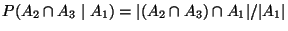 $\displaystyle P(A_2\cap A_3\mid A_1)=\vert(A_2\cap A_3)\cap A_1\vert/\vert A_1\vert
$