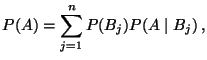 $\displaystyle P (A)=\sum\limits _{j=1}^n P(B_j) P(A\mid B_j)\,,$