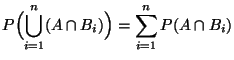 $\displaystyle P\Bigl(\bigcup _{i=1}^n(A\cap B_i)\Bigr)
= \sum_{i=1}^n P(A\cap B_i)$