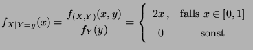 $\displaystyle f_{X\mid Y=y}(x)=\frac{f_{(X,Y)}(x,y)}{f_Y(y)}=
\left\{\begin{array}{cc}
2x\,,&\mbox{falls $x\in[0,1]$}\\
0&\mbox{sonst}
\end{array}\right.
$