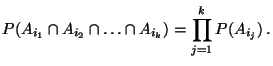 $\displaystyle P(A_{i_1}\cap A_{i_2}\cap\ldots\cap A_{i_k}) =\prod ^k_{j=1} P(A_{i_j})\,.$