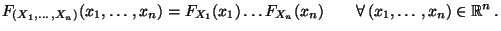 $\displaystyle F_{(X_1,\ldots,X_n)}(x_1,\ldots,x_n) =F_{X_1}(x_1)\ldots F_{X_n}(x_n)\qquad \forall \, (x_1,\ldots,x_n) \in\mathbb{R}^n\,.$