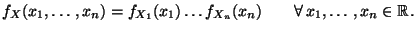 $\displaystyle f_X(x_1,\ldots,x_n)=
f_{X_1}(x_1)\ldots f_{X_n}(x_n)
\qquad \forall \, x_1,\ldots,x_n\in\mathbb{R}\,.
$