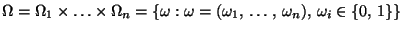 $\displaystyle \Omega =\Omega _{1}\times \ldots \times \Omega _{n}
=\left\{\omeg...
...a=(\omega _{1},\, \ldots ,\, \omega _{n}),\,
\omega _{i}\in \{0,\, 1\}\right\}
$