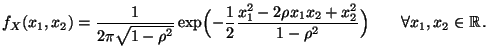 $\displaystyle f_X(x_1,x_2)
=\frac{1}{2\pi \sqrt{1-\rho^2}}
\exp \Bigl( -\frac{1...
...1-2\rho x_1x_2
+x^2_2}{1-\rho ^2}\Bigr) \qquad
\forall x_1,x_2\in\mathbb{R}\,.
$