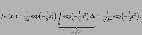 $\displaystyle f_{X_1}(x_1)= \frac{1}{2\pi }\exp \Bigl(-\frac{1}{2}x^2_1\Bigr)
\...
..._{=\sqrt{2\pi }}
= \frac{1}{\sqrt{2\pi }}\exp
\Bigl(-\frac{1}{2}x^2_1\Bigr)\,.
$