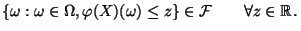 $\displaystyle \{\omega :\omega\in\Omega ,\varphi(X)(\omega )\leq z\}\in\mathcal{F}
\qquad\forall z\in \mathbb{R}\,.
$