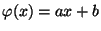 $ \varphi(x)=ax+b$