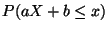 $\displaystyle P(aX+b\leq x)$