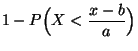$\displaystyle 1- P\Bigl(X<\frac{x-b}{a}\Bigr)$