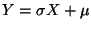 $ Y=\sigma X+\mu$