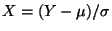 $ X=(Y-\mu)/\sigma$