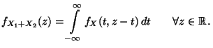 $\displaystyle f_{X_1+X_2}(z)=\int\limits ^{\infty}_{-\infty}f_X(t,z-t)\, dt\qquad\forall z\in\mathbb{R}\,.$