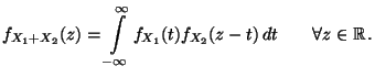 $\displaystyle f_{X_1+X_2}(z)=\int\limits ^{\infty }_{-\infty } f_{X_1}(t)f_{X_2}(z-t)\, dt\qquad\forall z\in\mathbb{R}\,.$