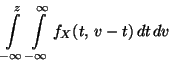 $\displaystyle \int\limits ^{z}_{-\infty }\int\limits ^{\infty }_{-\infty }
f_X(t,\, v-t)\, dt\, dv$