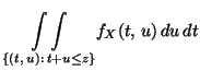 $\displaystyle \underset {\{(t,\, u):\, t+u\leq z\}}{\int \int }
f_X(t,\, u)\, du\, dt$