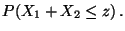 $\displaystyle P(X_1+X_2\leq z)\,.$