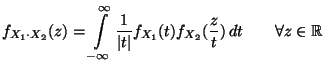 $\displaystyle f_{X_1\cdot X_2}(z) =\int\limits ^{\infty }_{-\infty }\frac{1}{\vert t\vert} f_{X_1}(t)f_{X_2}(\frac{z}{t})\, dt \qquad\forall z\in\mathbb{R}$