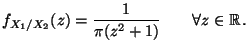 $\displaystyle f_{X_1/X_2}(z)=\frac{1}{\pi (z^{2}+1)}\qquad\forall z\in\mathbb{R}\,.$
