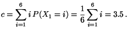 $\displaystyle c=\sum_{i=1}^6 i\,P(X_1=i)=\frac{1}{6}\sum_{i=1}^6 i=3.5\,.$