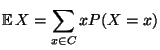 $\displaystyle {\mathbb{E}\,}X= \sum _{x\in C}xP(X=x)$