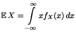 $\displaystyle {\mathbb{E}\,}X=\int\limits ^{\infty}_{-\infty} x f_X(x)\, dx$