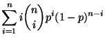 $\displaystyle \sum\limits _{i=1}^n i {n\choose
i}p^i(1-p)^{n-i}$