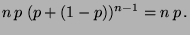 $\displaystyle n\, p\; (p+(1-p))^{n-1}=n\, p\,.$