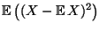 $\displaystyle {\mathbb{E}\,}\bigl((X-{\mathbb{E}\,}X)^2\bigr)$