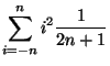 $\displaystyle \sum\limits _{i=-n}^n
i^2\frac{1}{2n+1}$