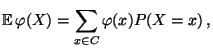 $\displaystyle {\mathbb{E}\,}\varphi(X)=\sum\limits _{x\in C}\varphi(x)P(X=x)\,,$