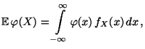 $\displaystyle {\mathbb{E}\,}\varphi(X)=\int\limits ^{\infty}_{-\infty} \varphi(x)\, f_{X}(x)\, dx\,,$