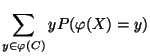 $\displaystyle \sum\limits _{y\in\varphi(C)}yP(\varphi(X)=y)$