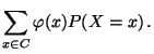 $\displaystyle \sum\limits _{x\in C}\varphi(x)P(X=x)\,.$