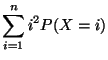 $\displaystyle \sum_{i=1}^n i^2 P(X=i)$