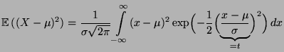 $\displaystyle {\mathbb{E}\,}((X-\mu)^2)
=\frac{1}{\sigma\sqrt{2\pi}}\int\limits...
...(-\frac{1}{2}\Bigl(\underbrace{\frac{x-\mu }{\sigma }}_{=t}\Bigr)^2
\Bigr)\, dx$