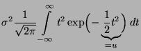 $\displaystyle \sigma ^{2}\frac{1}{\sqrt{2\pi}}
\int\limits ^{\infty }_{-\infty }t^2\exp
\Bigl(-\underbrace{\frac{1}{2}t^{2}}_{=u}\Bigr)\, dt$