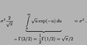 $\displaystyle \sigma ^{2}\frac{2}{\sqrt{\pi}}
\underbrace{\int\limits ^\infty_0...
...le\Gamma(3/2)
=\displaystyle\frac{1}{2}\Gamma(1/2)=\sqrt{\pi}/2 } = \sigma^2\,.$