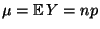 $\displaystyle \mu={\mathbb{E}\,}Y=np$