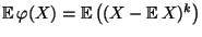 $ {\mathbb{E}\,}\varphi(X)={\mathbb{E}\,}\bigl((X-{\mathbb{E}\,}X)^k\bigr)$