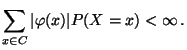 $\displaystyle \sum\limits _{x\in C}\vert\varphi(x)\vert P(X=x)<\infty\,.
$