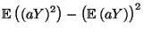 $\displaystyle {\mathbb{E}\,}\bigl((aY)^2\bigr)-\bigl({\mathbb{E}\,}(aY)\bigr)^2$