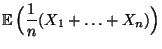 $\displaystyle {\mathbb{E}\,}\Bigl(\frac{1}{n}(X_1+\ldots+X_n)\Bigr)$