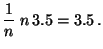 $\displaystyle \frac{1}{n}\;n\, 3.5 = 3.5\,.$