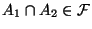 $ A_{1}\cap A_{2}\in \mathcal{F}$