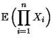 $\displaystyle {\mathbb{E}\,}\Bigl(\prod^n_{i=1}X_i\Bigr)$